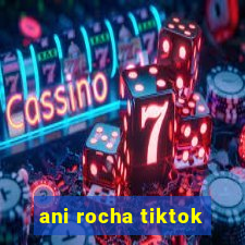 ani rocha tiktok